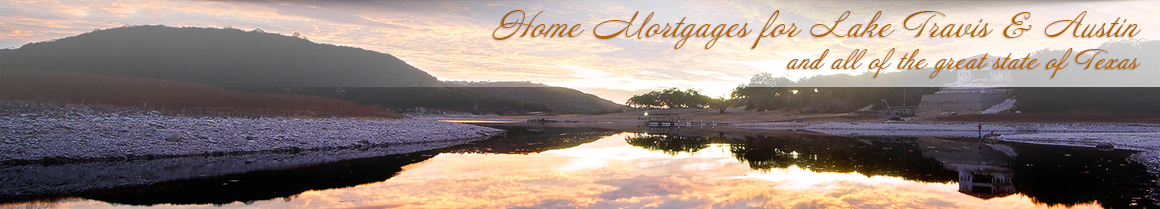 Home Mortgages and Home Construction Loans for Lake Travis, Austin and all of the great state of Texas.